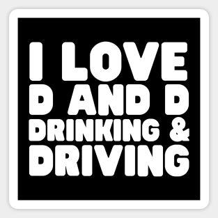 I Love D And D Drinking And Driving Magnet